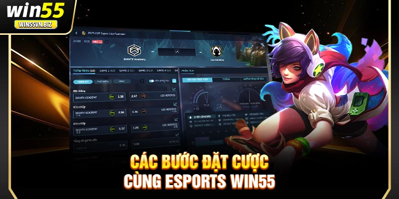 Các bước đặt cược cùng esports WIN55