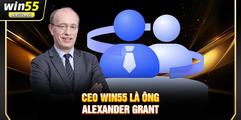 CEO Win55 là ông Alexander Grant