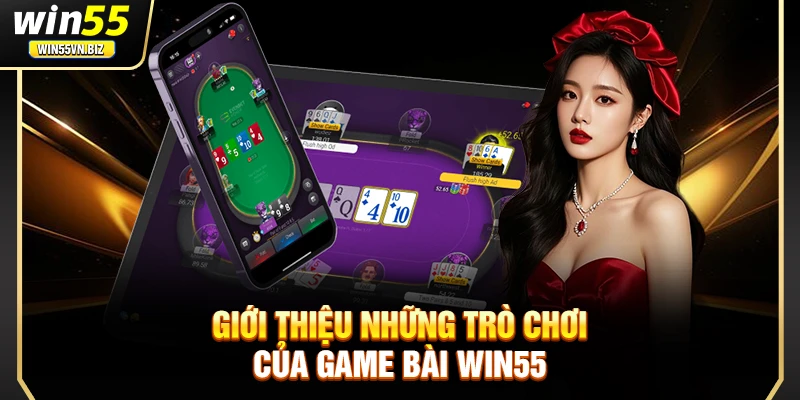 Giới thiệu những trò chơi của game bài Win55