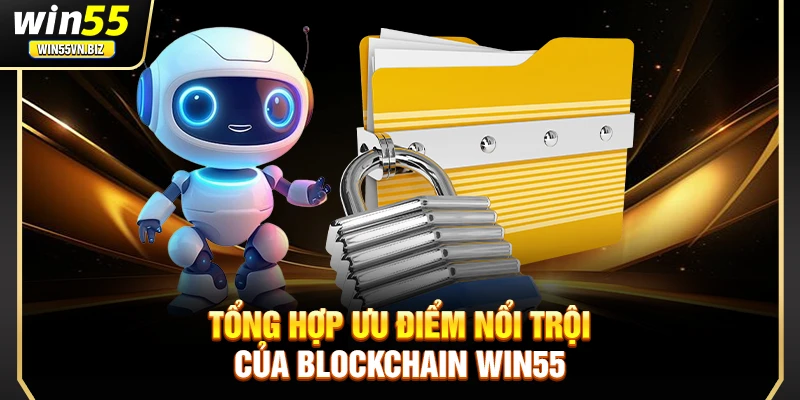 Tổng hợp ưu điểm nổi trội của blockchain Win55