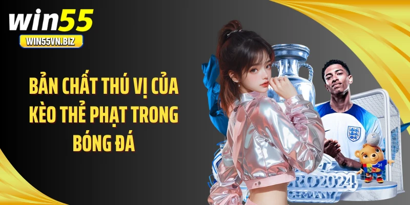 Bản chất thú vị của kèo thẻ phạt trong bóng đá